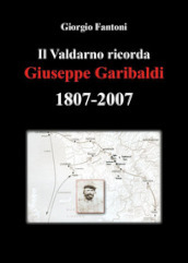Il Valdarno ricorda Giuseppe Garibaldi 1807-2007