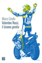 Valentino Rossi, il tiranno gentile