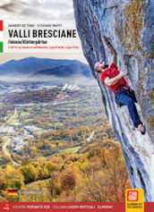Valli bresciane-Falesie 3800 monotiri tra il massiccio dell Adamello, il lago di Garda e il Lago d Iseo