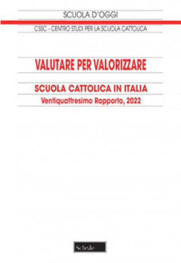 Valutare per valorizzare. Scuola cattolica in Italia. 24° rapporto 2022