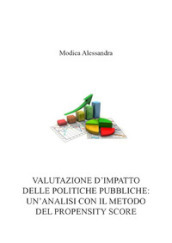 Valutazione d impatto delle politiche pubbliche: un analisi con il metodo del propensity score