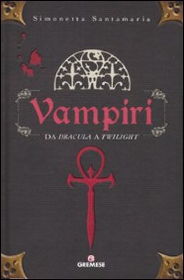 Vampiri. Da «Dracula» a «Twilight»