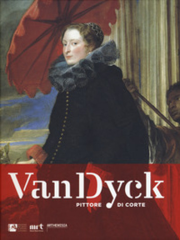 Van Dyck pittore di corte. Ediz. a colori