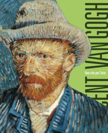 Van Gogh. Una vita per l'arte. Ediz. a colori
