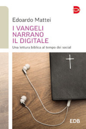 I Vangeli narrano il digitale. Una lettura biblica al tempo dei social