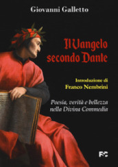 Il Vangelo secondo Dante. Poesia, verità e bellezza nella Divina Commedia