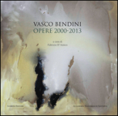 Vasco Bendini. Opere (2000-2013). Catalogo della mostra (Roma, 30 maggio-1 ottobre 2016). Ediz. illustrata