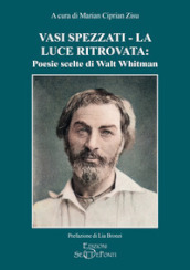 Vasi spezzati-La luce ritrovata: poesie scelte di Walt Whitman