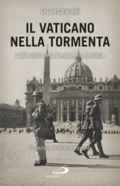 Il Vaticano nella tormenta. 1940-1944. La prospettiva inedita dell Archivio della Gendarmeria Pontificia