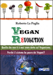 Vegan revolution. Quello che non ti è mai stato detto sul veganismo