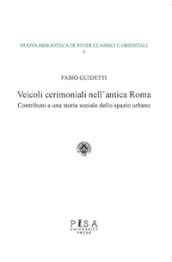 Veicoli cerimoniali nell antica Roma. Contributo a una storia sociale dello spazio urbano