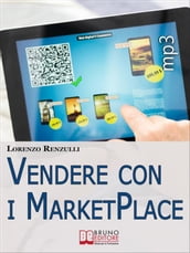 Vendere con i Marketplace. Come Guadagnare Vendendo Testi, Foto e Applicazioni sugli Store Online. (Ebook Italiano - Anteprima Gratis)