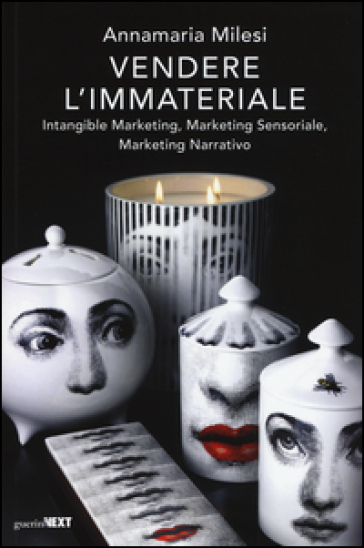 Vendere l'immateriale. Intangible marketing, marketing sensoriale, marketing narrativo