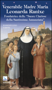 Venerabile madre Maria Leonarda Ranixe. Fondatrice delle «Suore Clarisse della Santissima Annunziata»