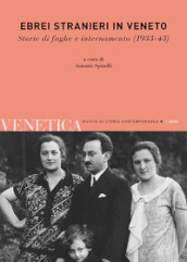 Venetica. Annuario di storia delle Venezie in età contemporanea (2022). 2: Ebrei stranieri in Veneto. Storie di fughe e internamento (1933-43)