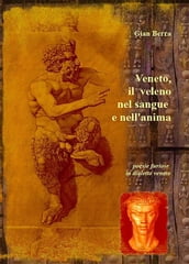 Veneto, il veleno nel sangue e nell anima. Poesie in dialetto veneto con traduzione in italiano