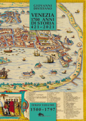 Venezia 1700 anni di storia 421-2021. 3: 1500-1797
