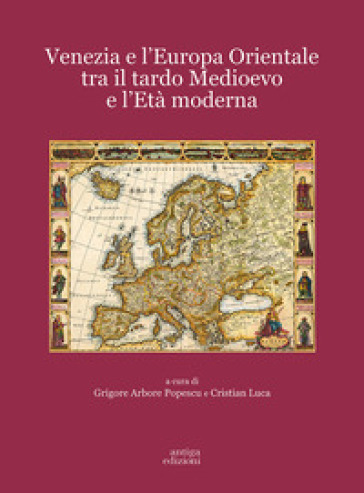 Venezia e l'Europa Orientale tra il Tardo Medioevo e l'Età Moderna