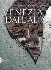 Venezia dall alto. Ediz. illustrata