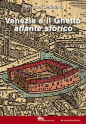 Venezia e il ghetto. Atlante storico