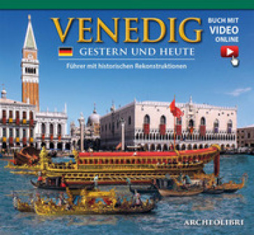Venezia ieri e oggi. Ediz. tedesca. Con video scaricabile online