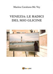 Venezia: le radici del mio glicine