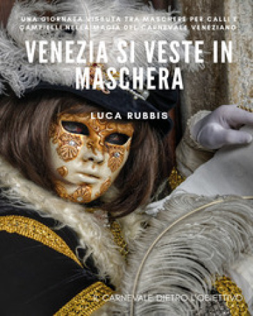 Venezia si veste in maschera. Ediz. illustrata