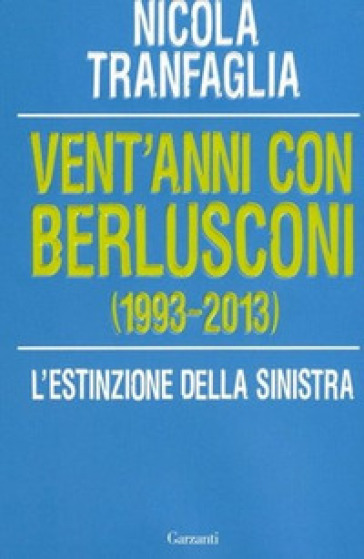 Vent'anni con Berlusconi (1993-2013). L'estinzione della sinistra