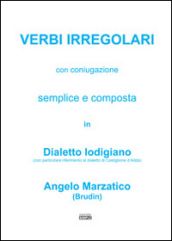 Verbi irregolari con coniugazione semplice e composta in dialetto lodigiano (con particolare riferimento al dialetto di Castiglione d Adda)