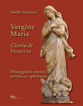 Vergine Maria Gloria di Venezia. Passeggiata storica, artistica e spirituale
