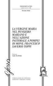 La Vergine Maria nel pensiero mariano e nell azione pastorale a Pompei di Mons. Francesco Saverio Toppiv