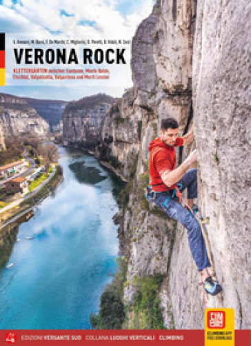 Verona rock. Klettergarten zwischen Gardasee, Monte Baldo, Etschtal, Valpolicella, Valpantena und Monti Lessini