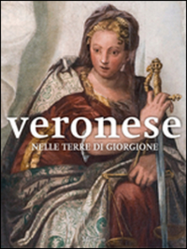 Veronese nelle terre di Giorgione. Ediz. illustrata