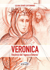 Veronica. Vincitrice del «tignoso d inferno». Fede cristiana e combattimento spirituale in Santa Veronica Giuliani