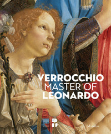 Verrocchio, il maestro di Leonardo. Catalogo della mostra (Firenze, 8 marzo-14 luglio 2019). Ediz. inglese