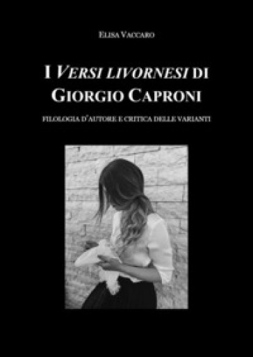 I Versi livornesi di Giorgio Caproni. Filologia d'autore e critica delle varianti