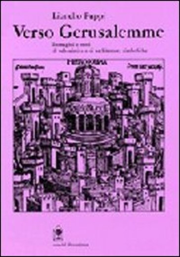 Verso Gerusalemme. Urbanistica e architetture simboliche tra il XIV e XVIII secolo
