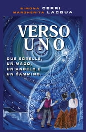 Verso Uno - Due sorelle, un Mago, un Angelo e un Cammino (with illustrations)