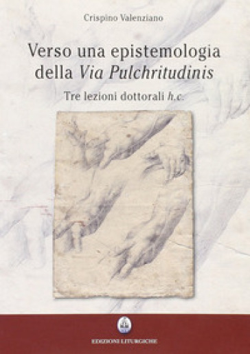 Verso una epistemologia della «Via pulchritudinis». Tre lezioni dottorali h. c.
