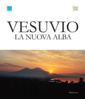 Vesuvio. La nuova alba. Catalogo della mostra (Napoli, 3-30 giugno 2019). Ediz. italiana e inglese