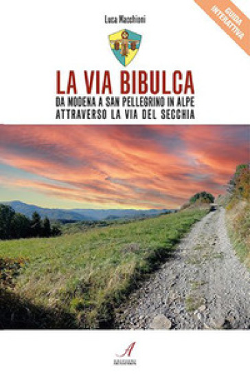 La Via Bibulca. Da Modena a San Pellegrino il Alpe, attraverso la Via del Secchia