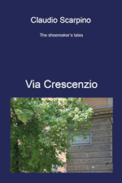 Via Crescenzio. The shoemaker s tales