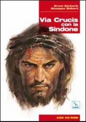 Via Crucis con la Sindone. Con CD-ROM