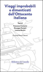 Viaggi improbabili e dimenticati dell Ottocento italiano