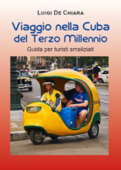 Viaggio nella Cuba del terzo millennio. Guida per turisti smaliziati