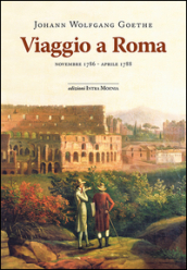 Viaggio a Roma. Novembre 1786-aprile 1788