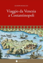 Viaggio da Venezia a Costantinopoli