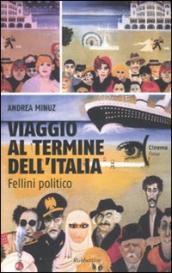 Viaggio al termine dell Italia. Fellini politico