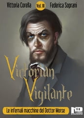 Victorian Vigilante - Le infernali macchine del dottor Morse (Vol. III)