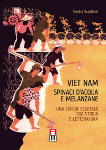 Viet Nam. Spinaci d'acqua e melanzane. Una civiltà vegetale fra storia e letteratura